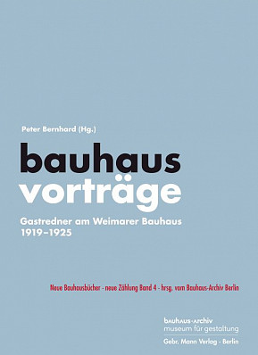 Buchcover: bauhaus vorträge. Gastredner am Weimarer Bauhaus 1919-1925, Bauhaus-Archiv Berlin Buchcover: bauhaus vorträge. Gastredner am Weimarer Bauhaus 1919-1925, Bauhaus-Archiv Berlin