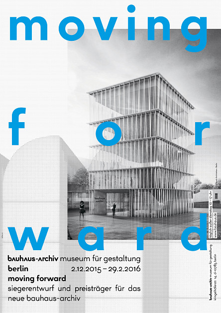 Plakatmotiv "Moving forward. Siegerentwurf und Preisträger für das neue Bauhaus-Archiv / Museum für Gestaltung" / (c) Visualisierung: Staab Architekten (c) Plakatgestaltung: L2M3 Kommunikationsdesign
